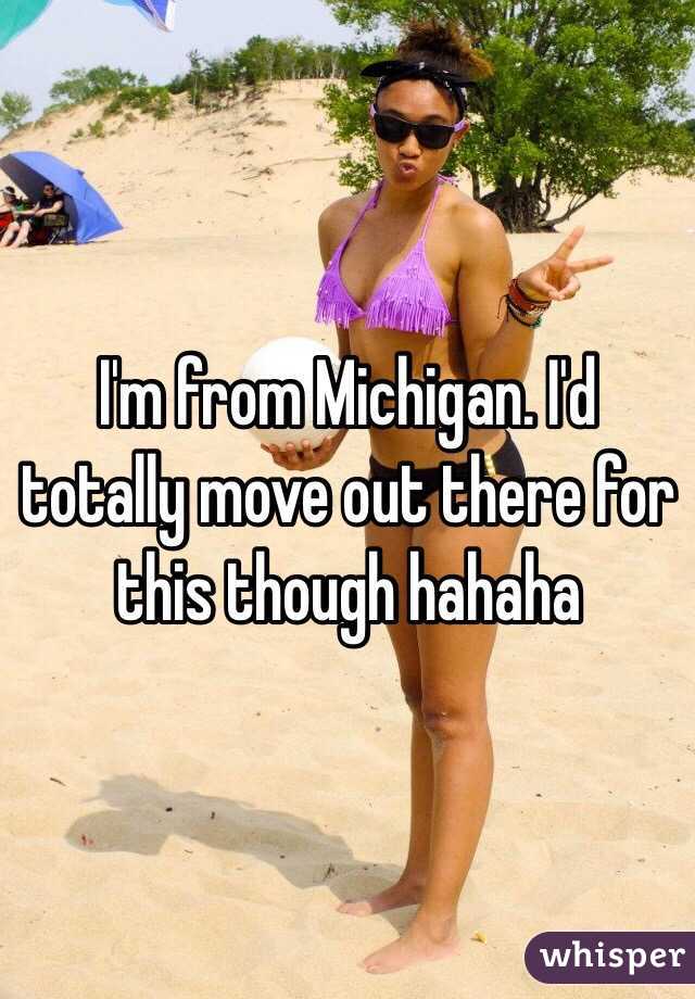 I'm from Michigan. I'd totally move out there for this though hahaha 