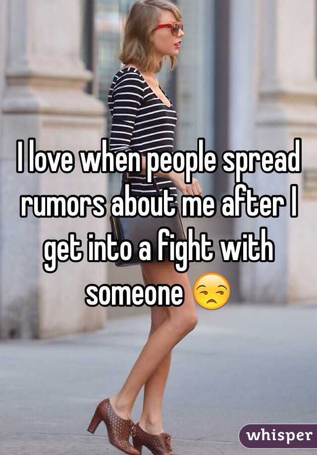 I love when people spread rumors about me after I get into a fight with someone 😒