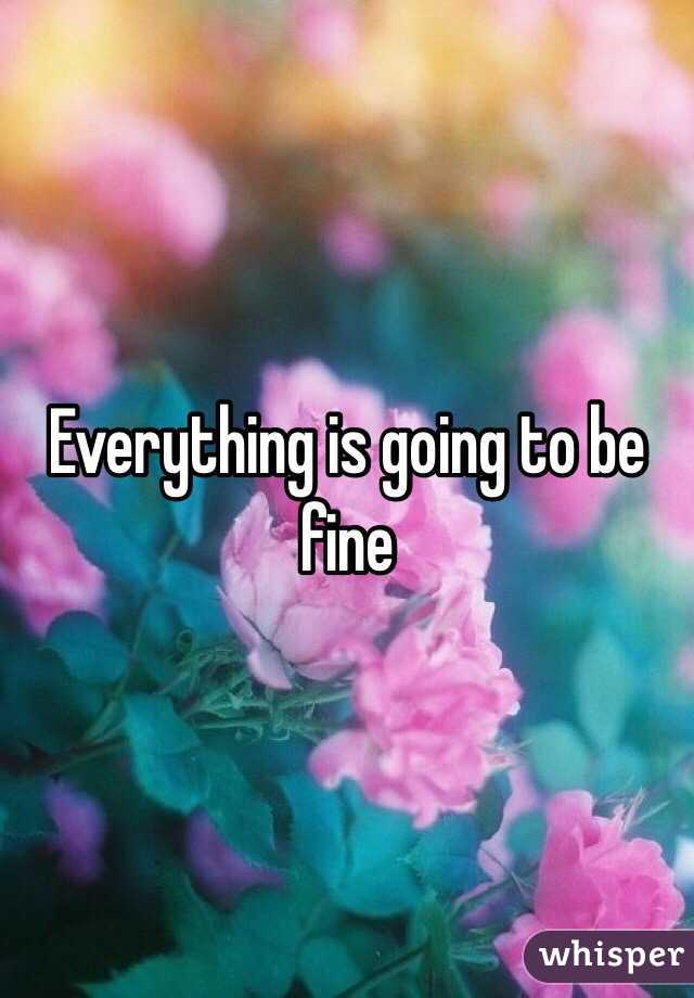 Everything is going to be fine