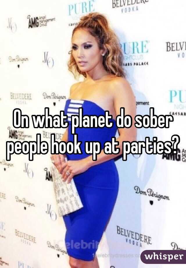 On what planet do sober people hook up at parties?