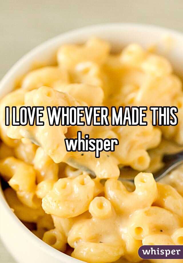 I LOVE WHOEVER MADE THIS whisper