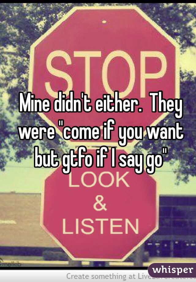 Mine didn't either.  They were "come if you want but gtfo if I say go" 