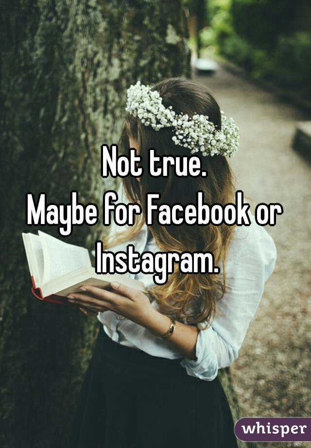Not true.
Maybe for Facebook or Instagram.