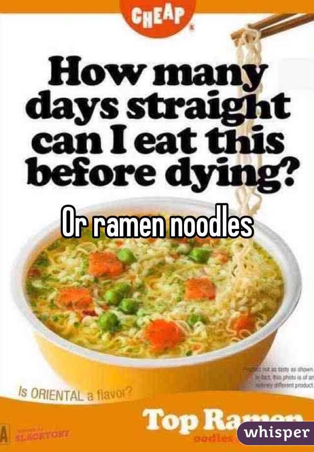 Or ramen noodles 