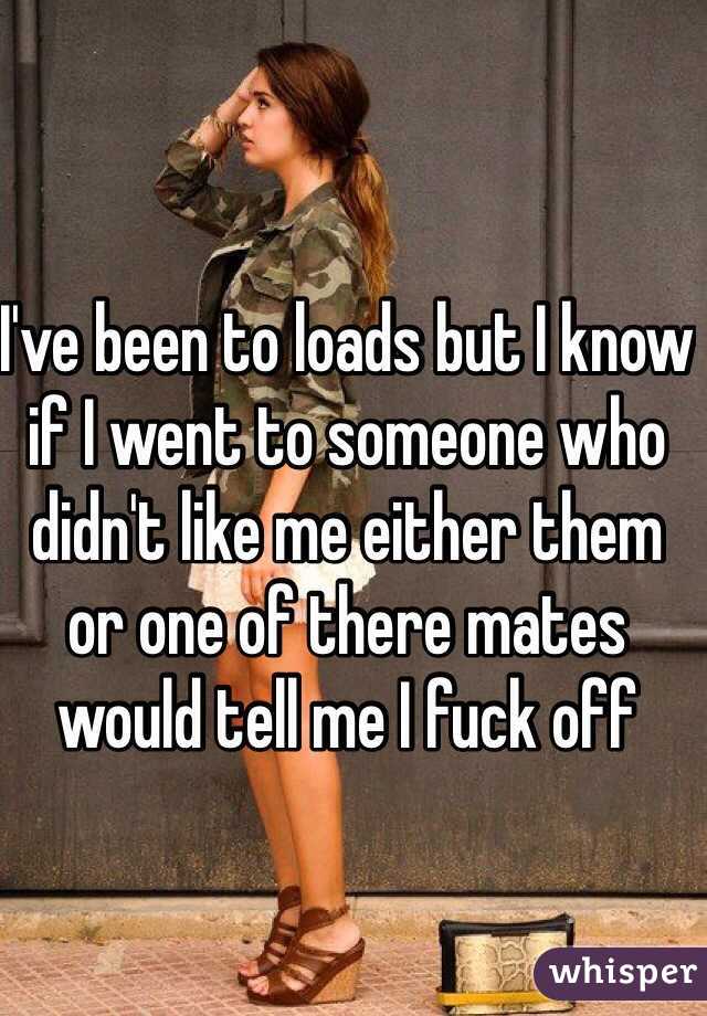 I've been to loads but I know if I went to someone who didn't like me either them or one of there mates would tell me I fuck off 