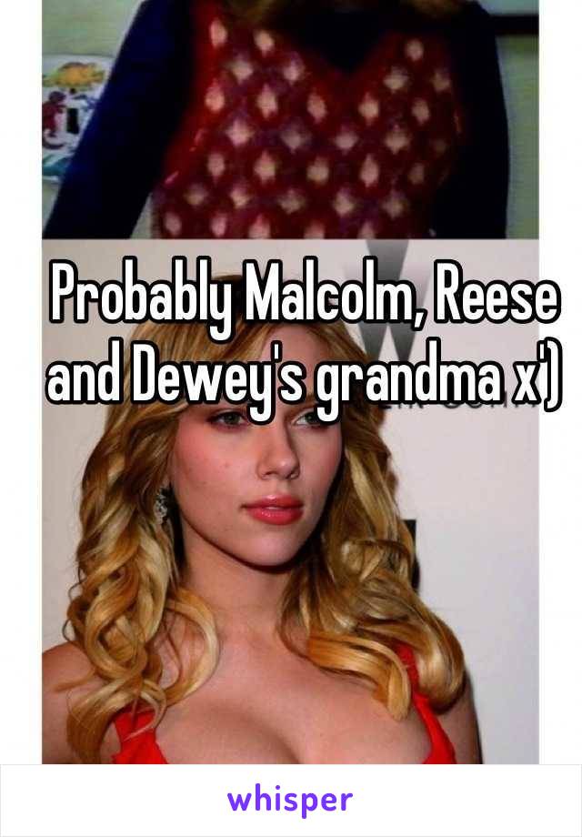 Probably Malcolm, Reese and Dewey's grandma x')
