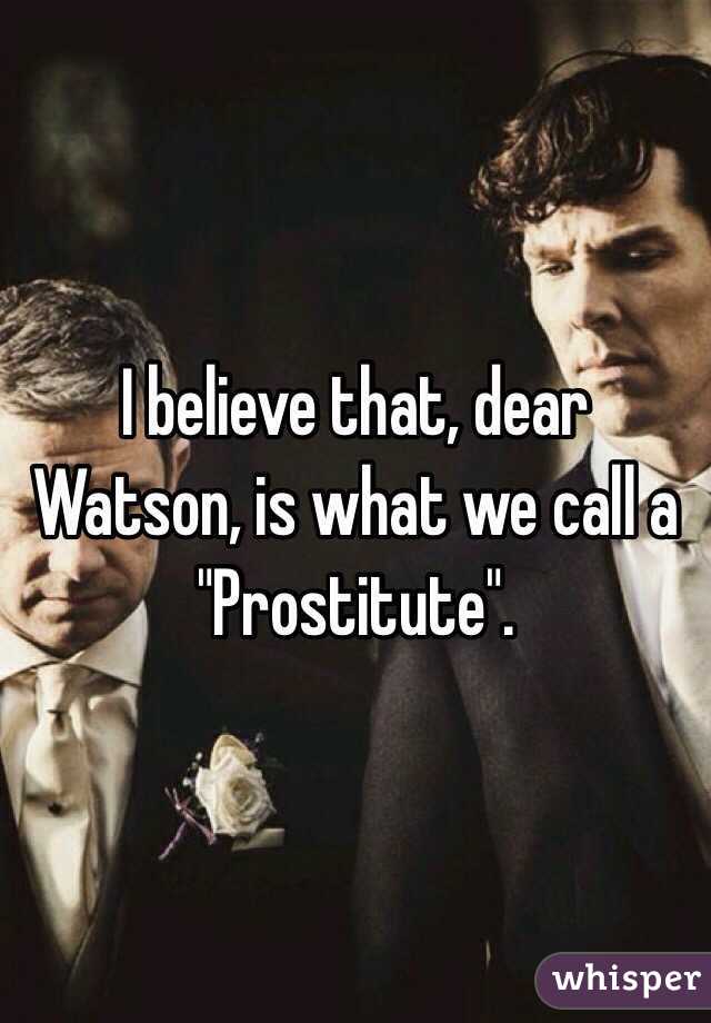 I believe that, dear Watson, is what we call a "Prostitute".