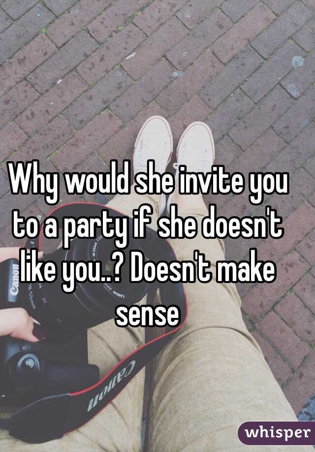 Why would she invite you to a party if she doesn't like you..? Doesn't make sense