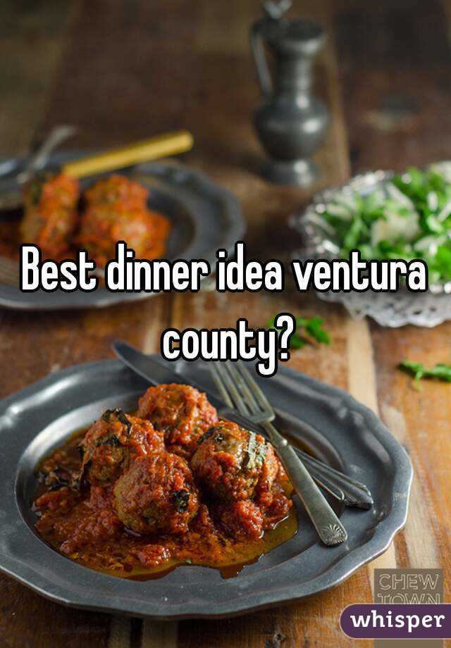 Best dinner idea ventura county?