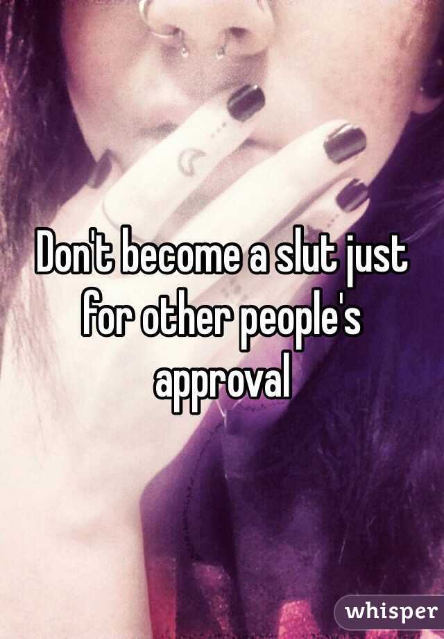 Don't become a slut just for other people's approval 