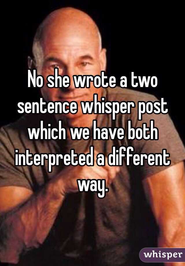 No she wrote a two sentence whisper post which we have both interpreted a different way. 