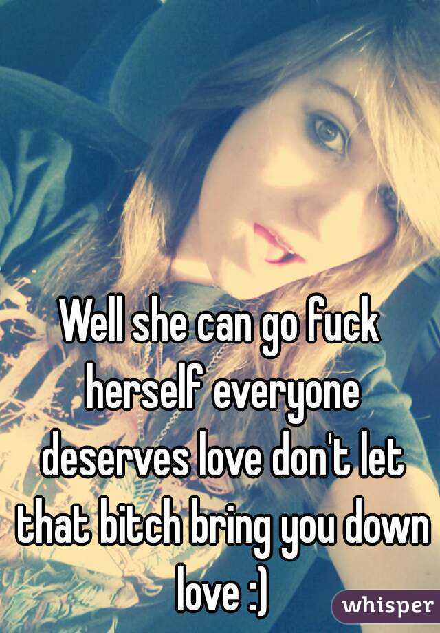 Well she can go fuck herself everyone deserves love don't let that bitch bring you down love :)
