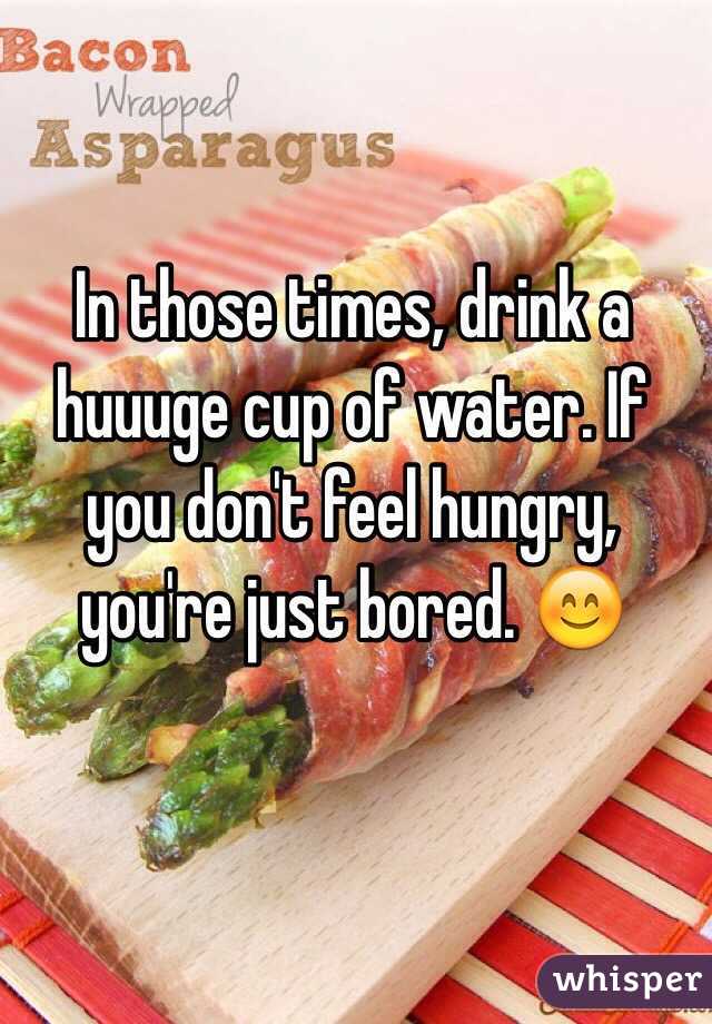 In those times, drink a huuuge cup of water. If you don't feel hungry, you're just bored. 😊