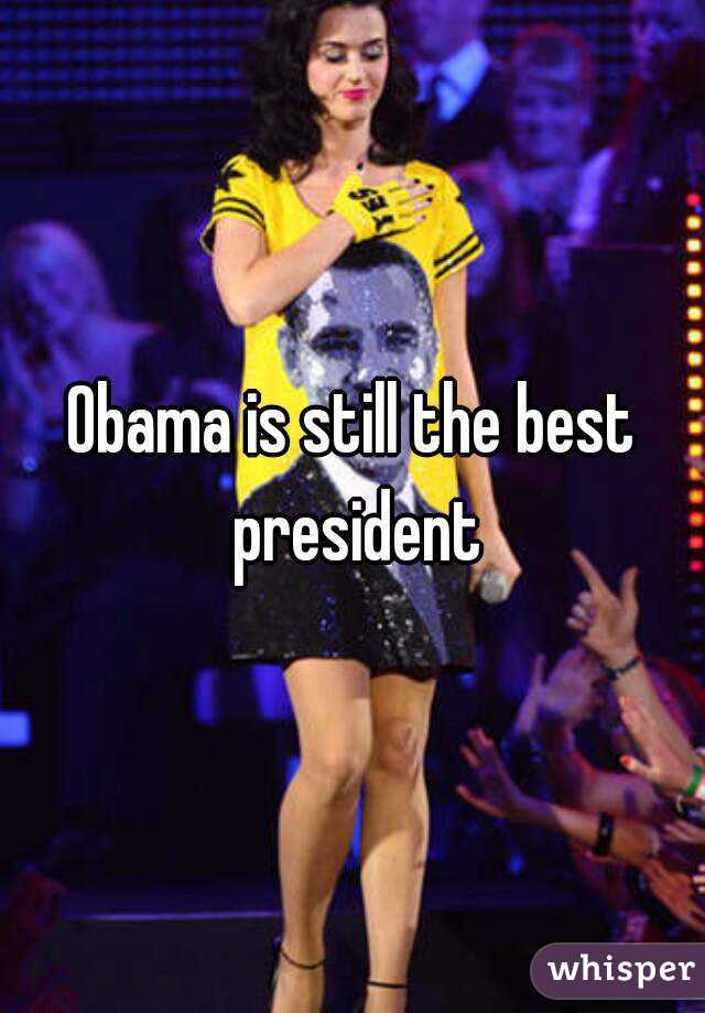 Obama is still the best president