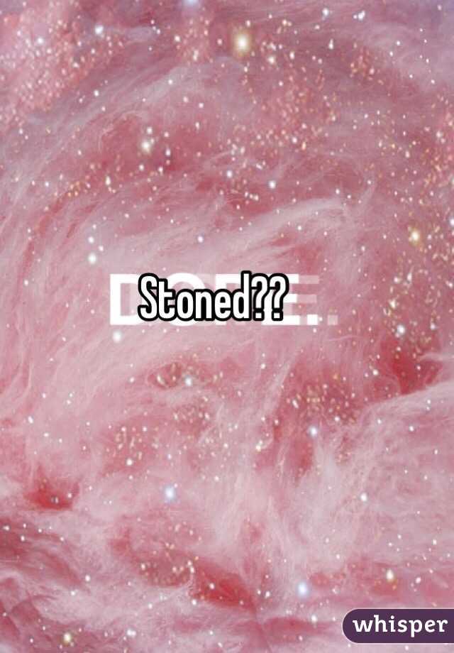 Stoned??