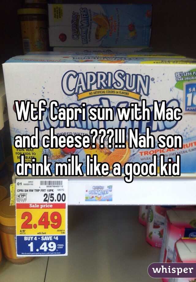 Wtf Capri sun with Mac and cheese???!!! Nah son drink milk like a good kid