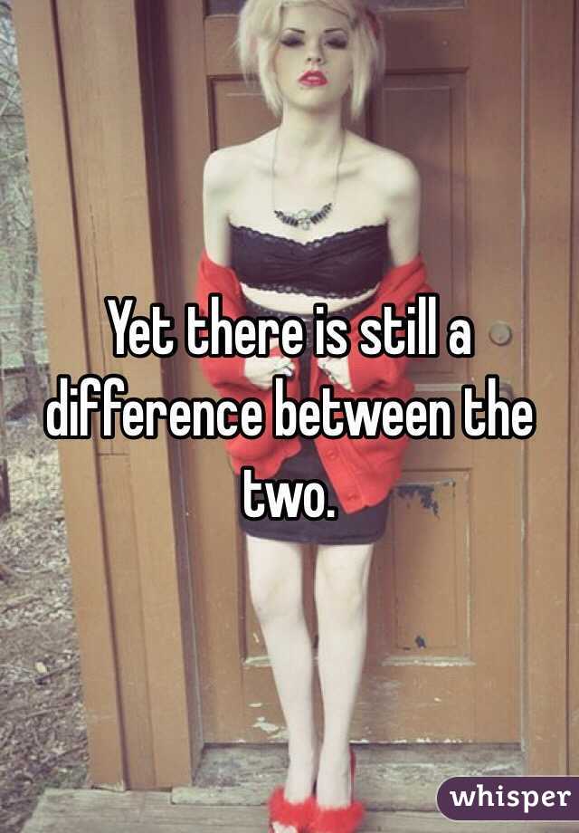 Yet there is still a difference between the two.