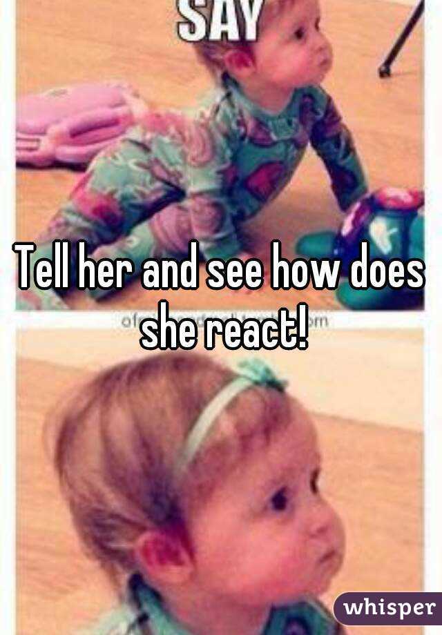 Tell her and see how does she react!