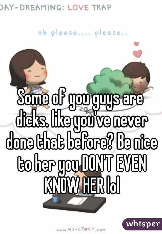Some of you guys are dicks. like you've never done that before? Be nice to her you DON'T EVEN KNOW HER lol