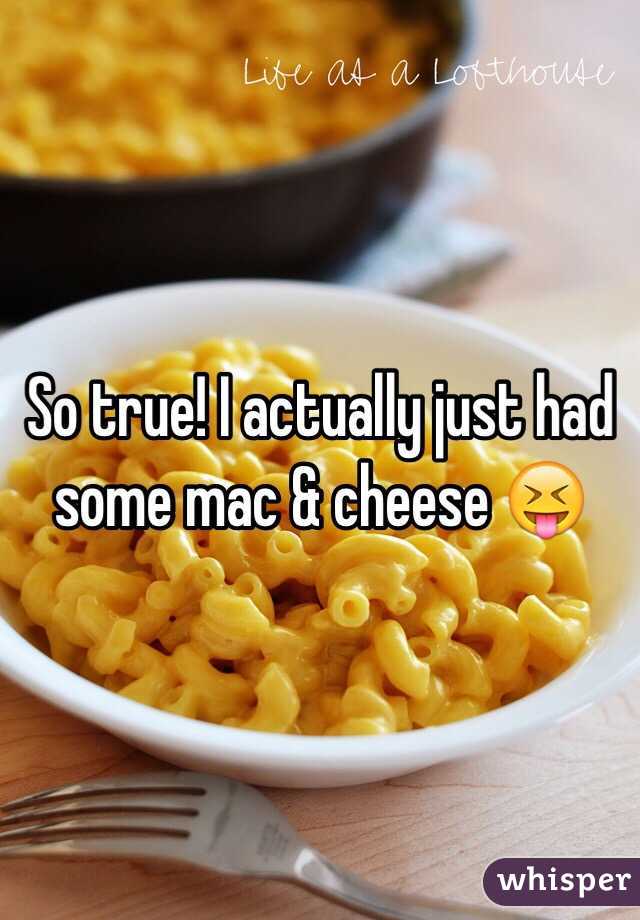 So true! I actually just had some mac & cheese 😝
