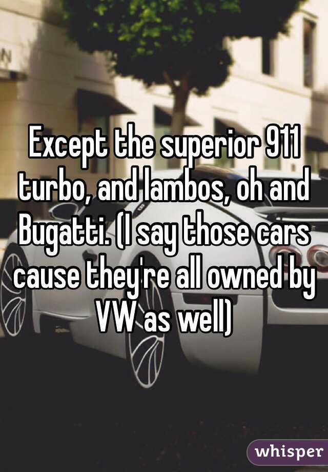 Except the superior 911 turbo, and lambos, oh and Bugatti. (I say those cars cause they're all owned by VW as well)
