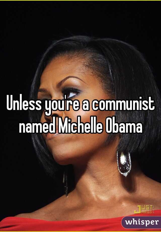 Unless you're a communist named Michelle Obama