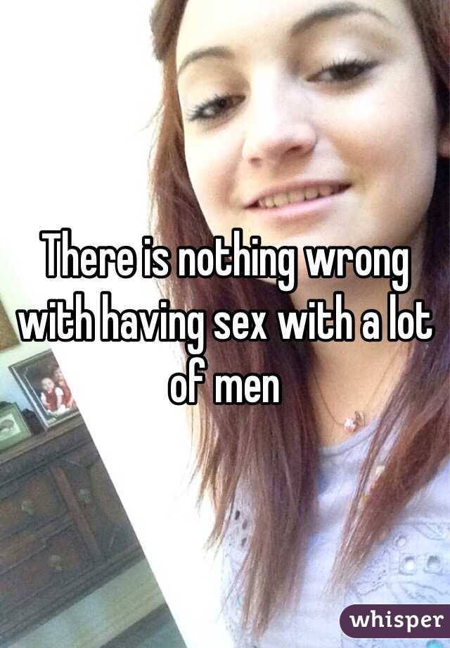 There is nothing wrong with having sex with a lot of men