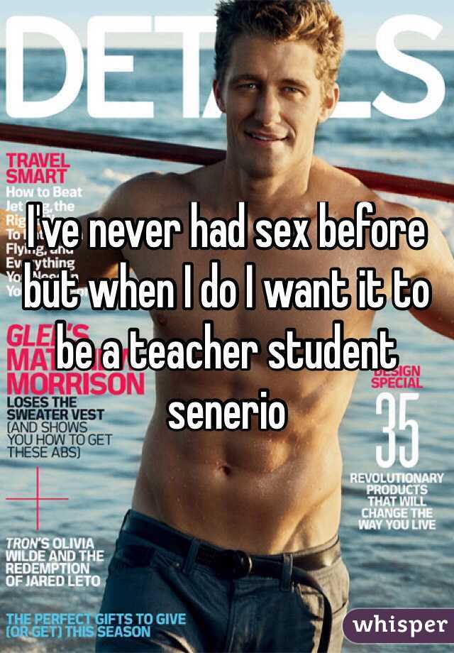 I've never had sex before but when I do I want it to be a teacher student senerio
