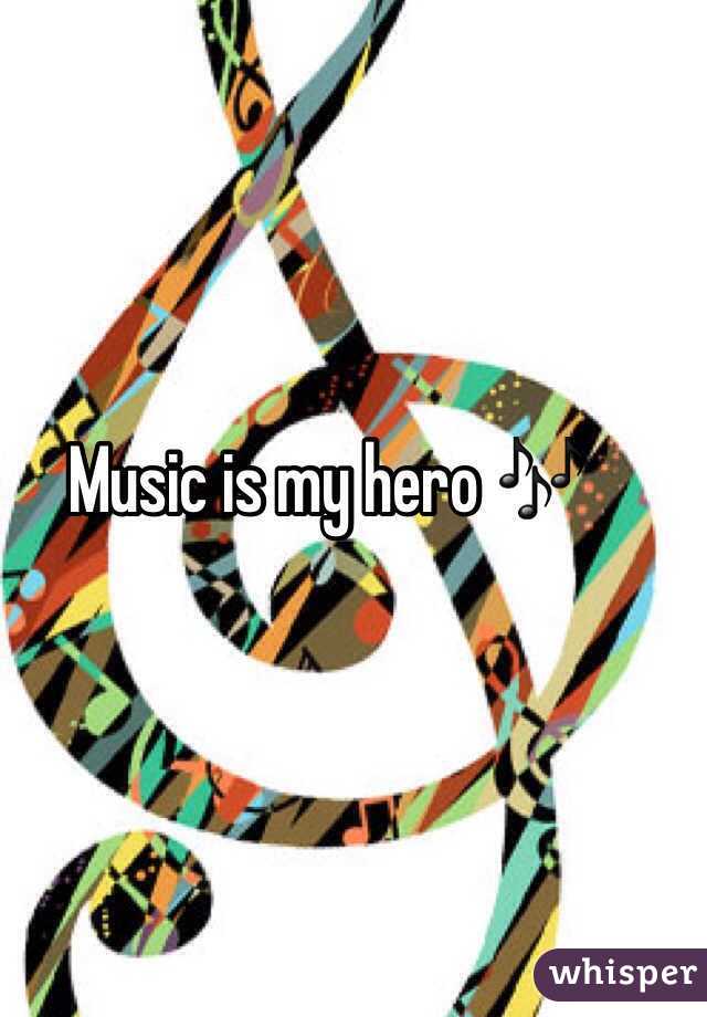 Music is my hero 🎶