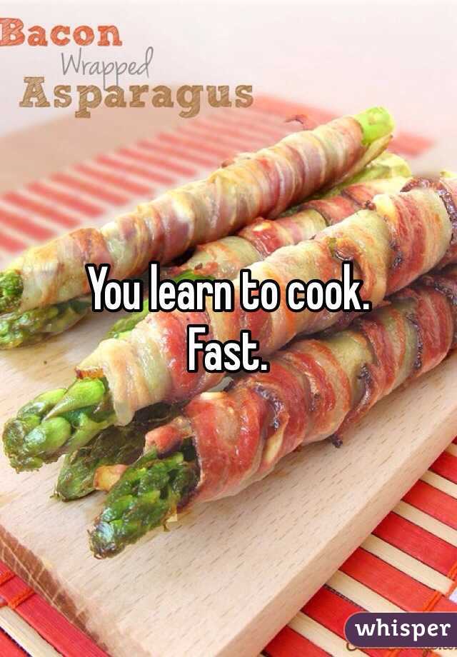 You learn to cook.
Fast.