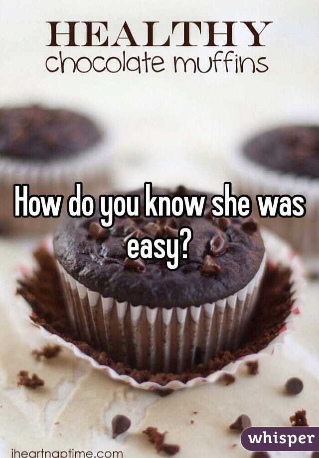 How do you know she was easy? 