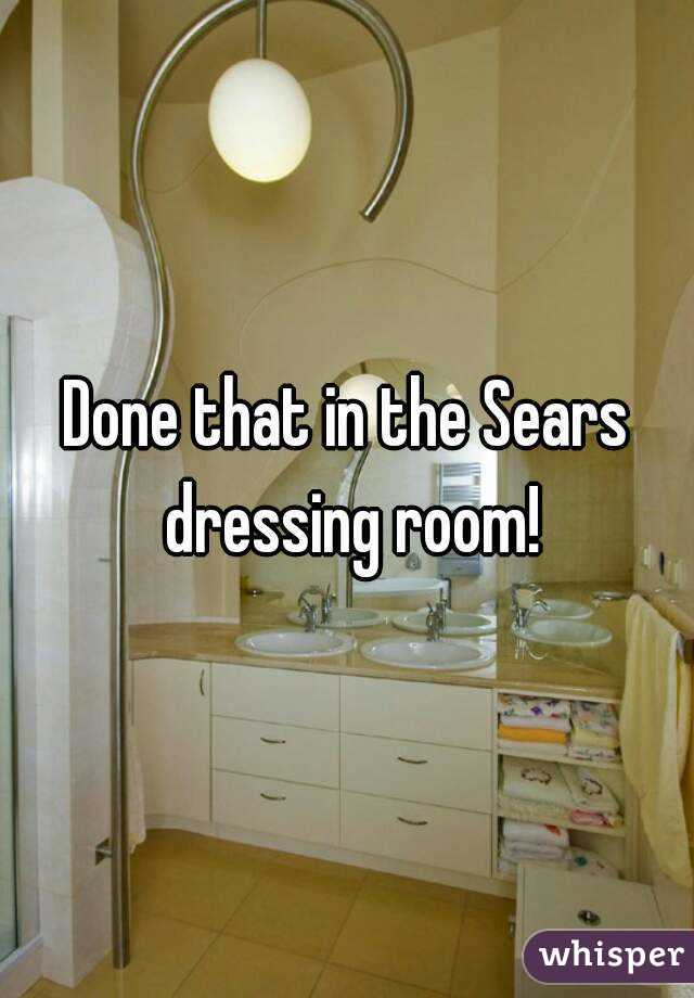 Done that in the Sears dressing room!