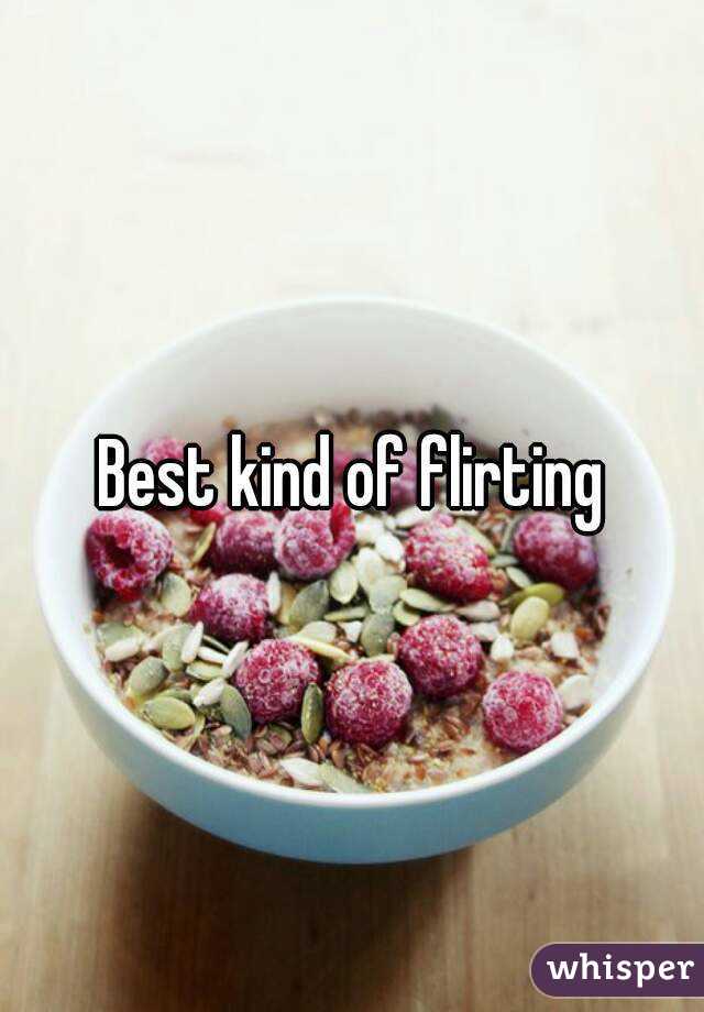 Best kind of flirting