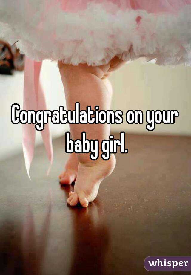 Congratulations on your baby girl.