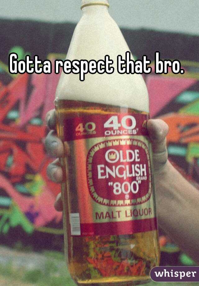 Gotta respect that bro.