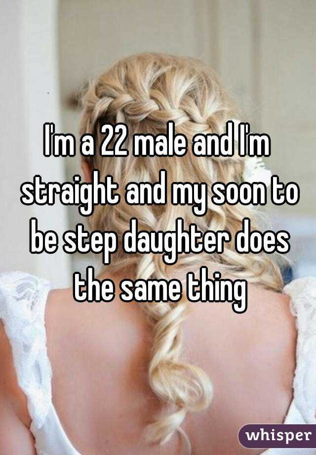 I'm a 22 male and I'm straight and my soon to be step daughter does the same thing