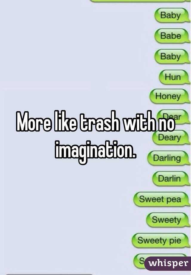 More like trash with no imagination. 