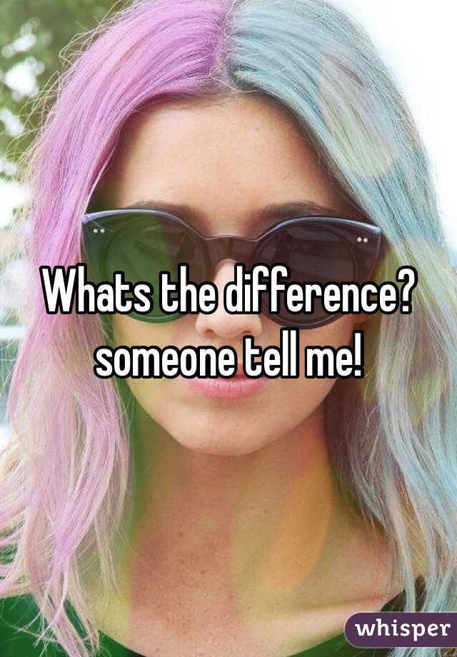 Whats the difference? someone tell me!