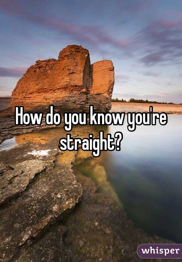 How do you know you're straight?