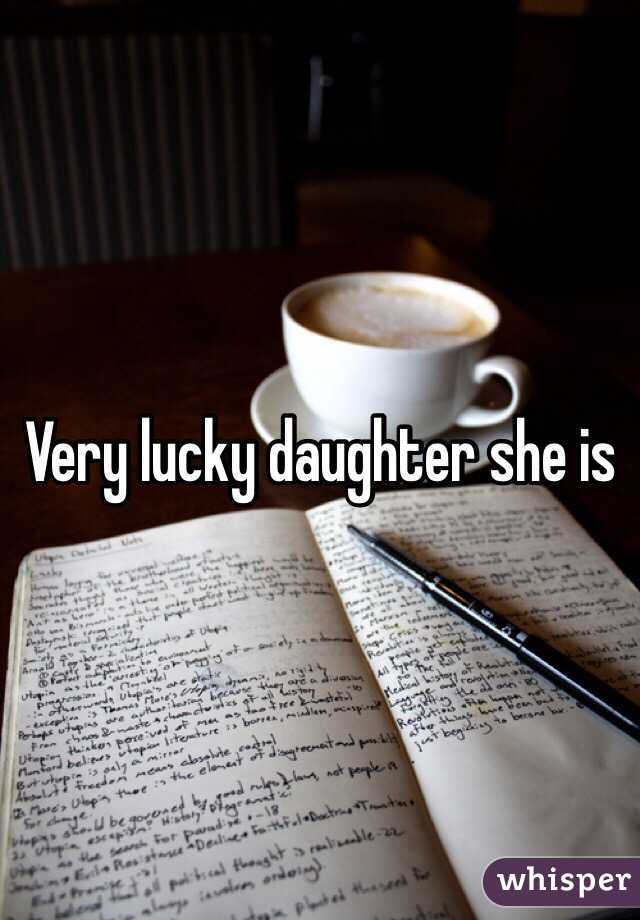 Very lucky daughter she is