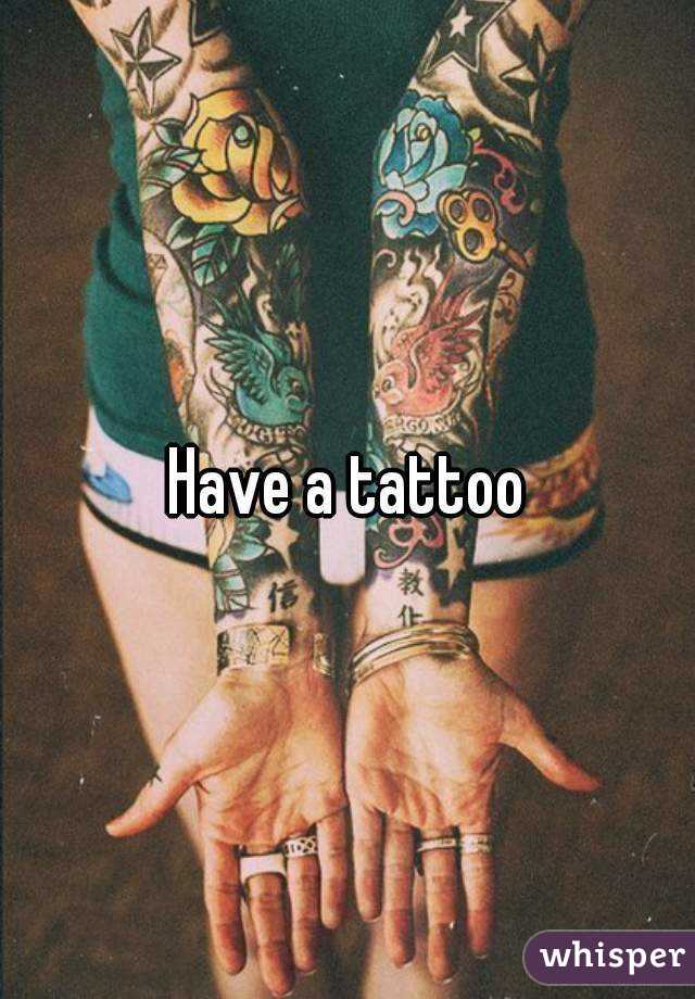 Have a tattoo