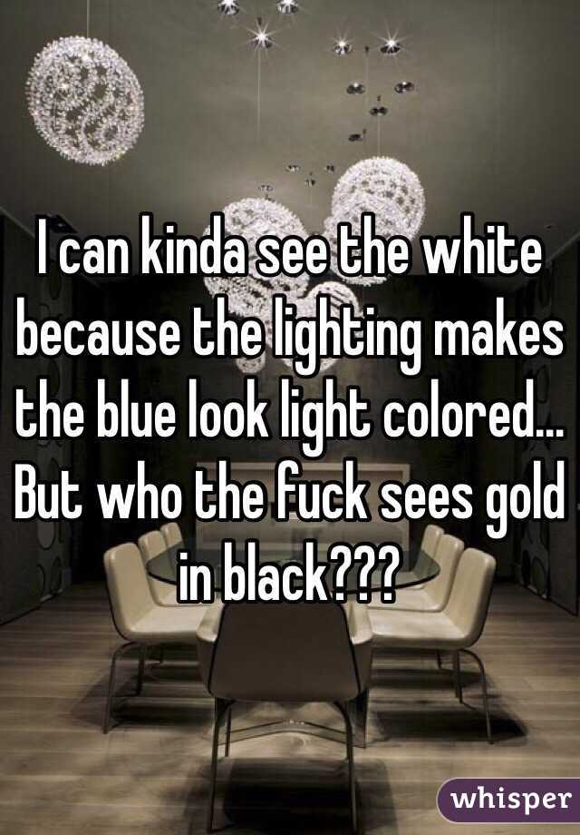 I can kinda see the white because the lighting makes the blue look light colored... But who the fuck sees gold in black???