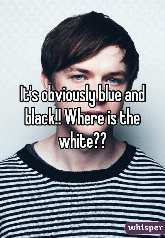 It's obviously blue and black!! Where is the white??