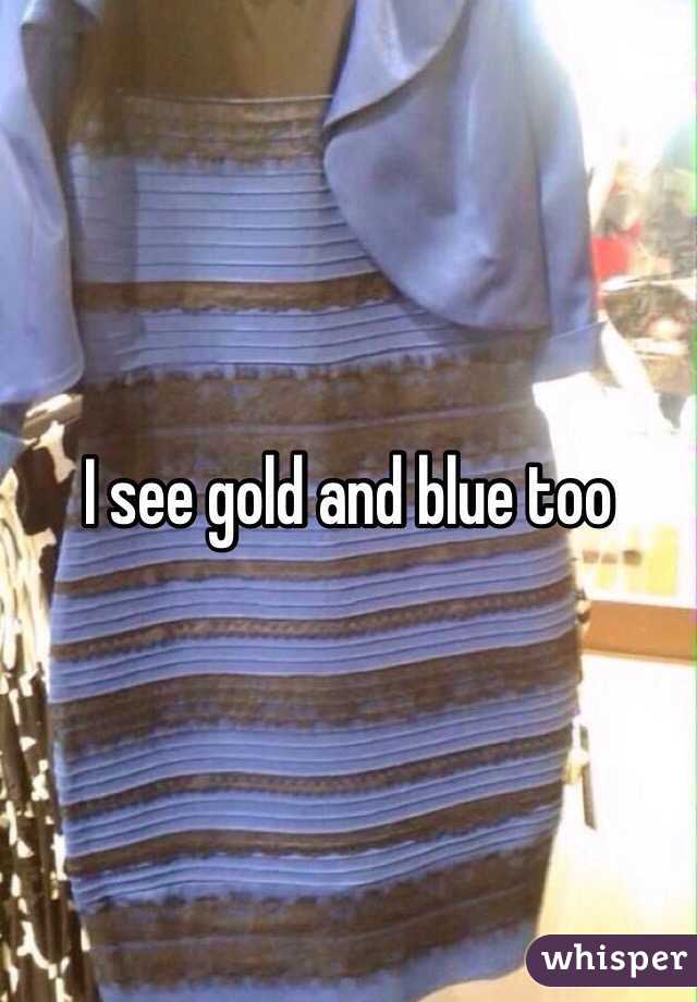 I see gold and blue too