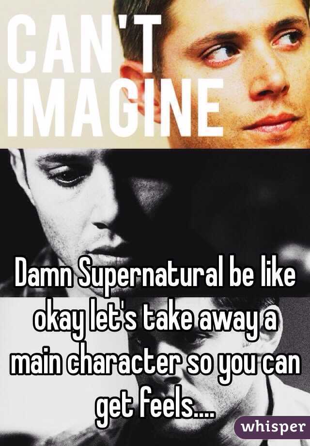 Damn Supernatural be like okay let's take away a main character so you can get feels....