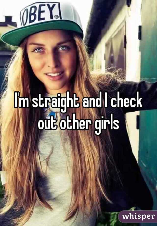 I'm straight and I check out other girls 