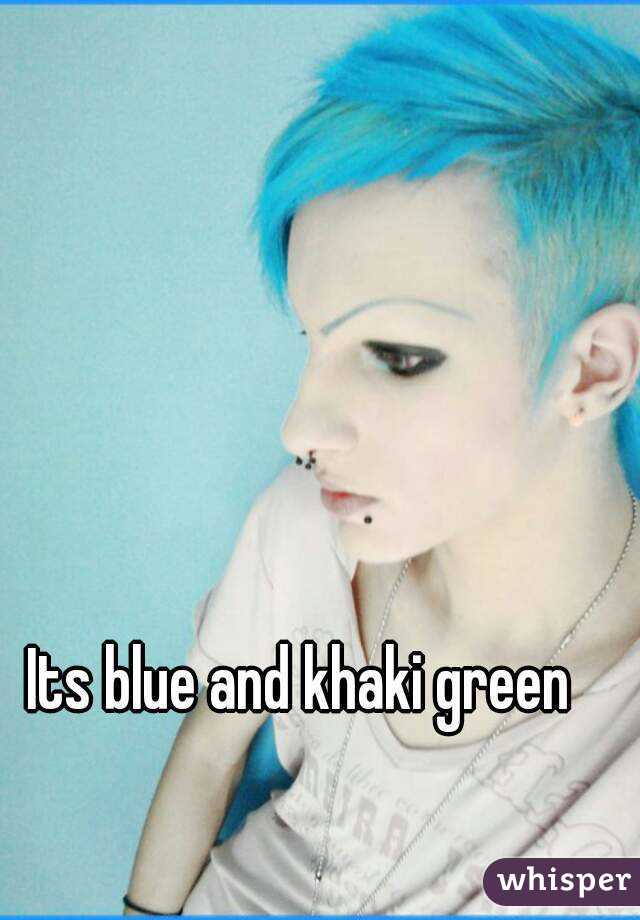 Its blue and khaki green 