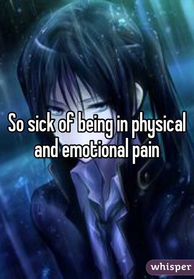 So sick of being in physical and emotional pain   