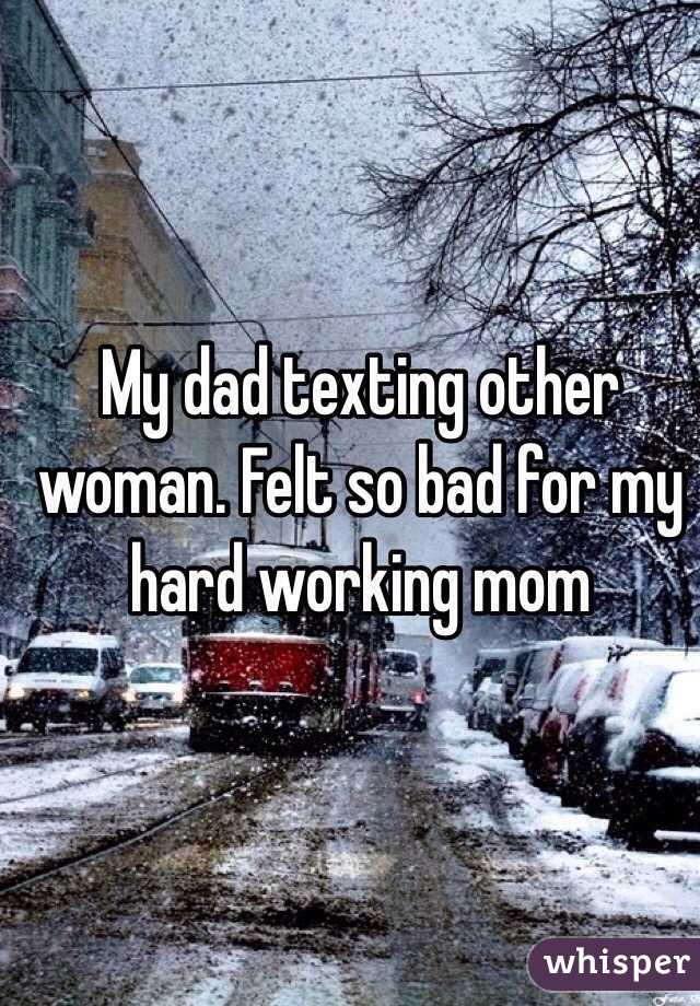 My dad texting other woman. Felt so bad for my hard working mom