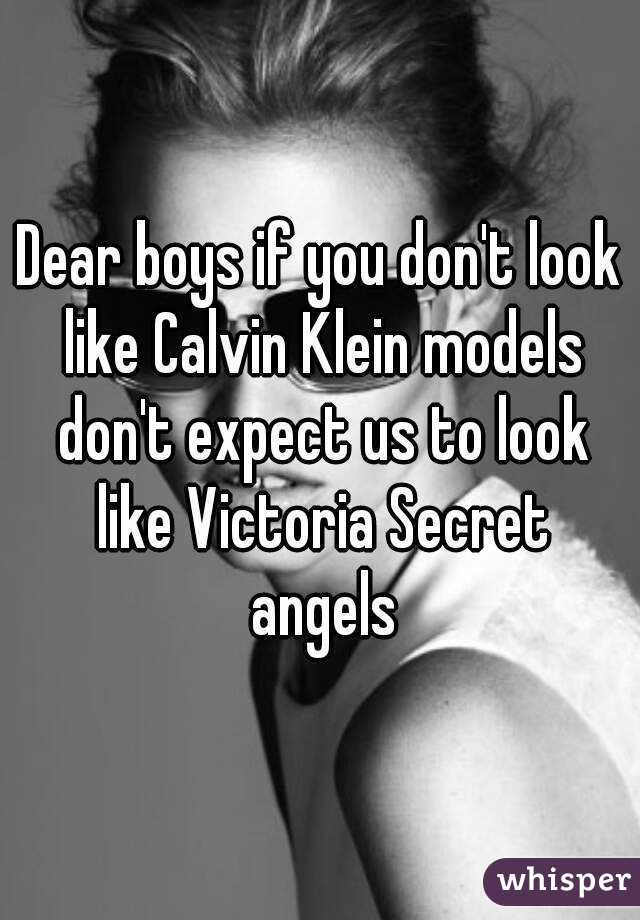 Dear boys if you don't look like Calvin Klein models don't expect us to look like Victoria Secret angels